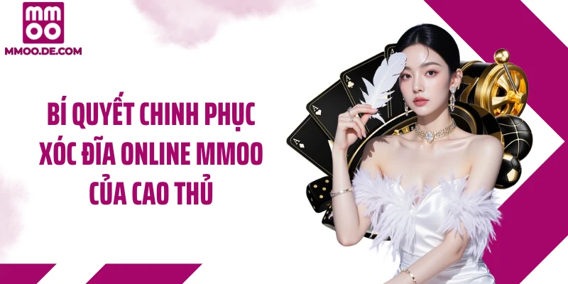 Bí quyết chinh phục xóc đĩa online MMOO của cao thủ