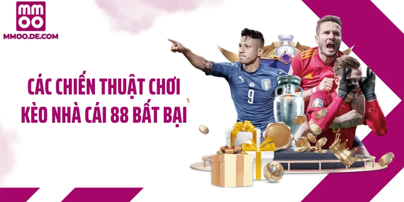 Các chiến thuật chơi kèo nhà cái 88 bất bại