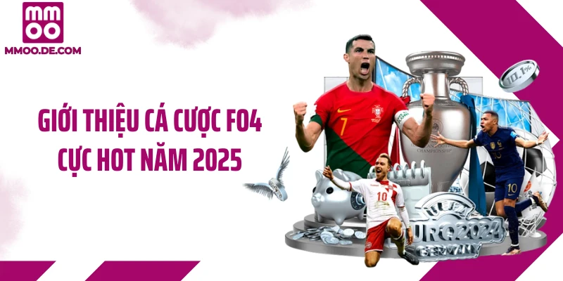 Giới thiệu cá cược FO4 cực hot năm 2025