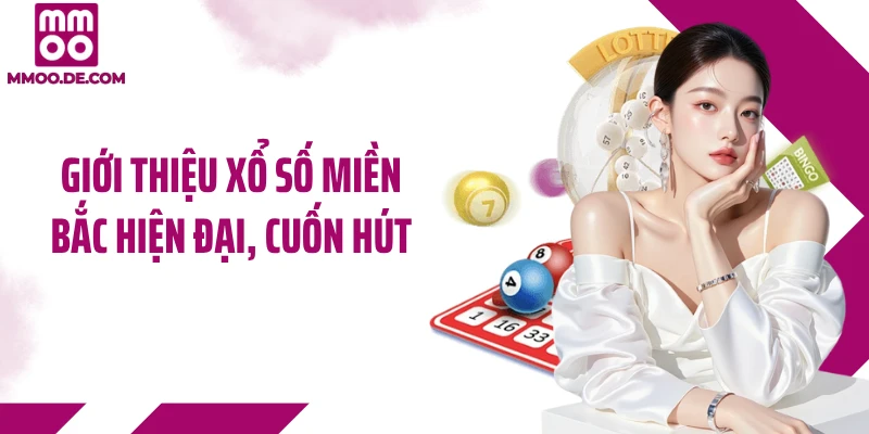 Giới thiệu xổ số miền Bắc hiện đại, cuốn hút